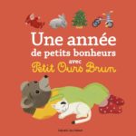 Livre Petit Ours Brun - Recueil - Une année de petits bonheurs avec Petit Ours Brun