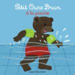 Livre Petit Ours Brun - Livre tout-carton - Petit Ours Brun à la piscine